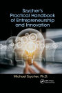 Szycher's Practical Handbook of Entrepreneurship and Innovation