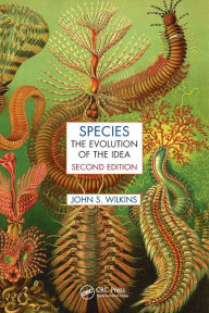 Title: Species: The Evolution of the Idea, Second Edition, Author: John S. Wilkins