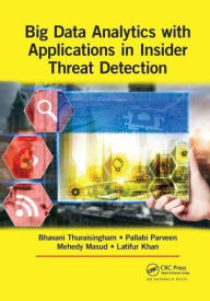 Title: Big Data Analytics with Applications in Insider Threat Detection, Author: Bhavani Thuraisingham