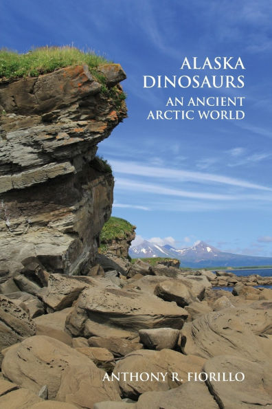 Alaska Dinosaurs: An Ancient Arctic World