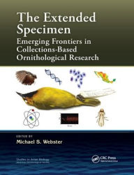 Title: The Extended Specimen: Emerging Frontiers in Collections-Based Ornithological Research, Author: Michael S. Webster