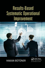 Title: Results-Based Systematic Operational Improvement, Author: Hakan Butuner