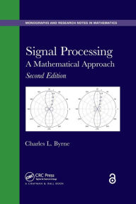 Title: Signal Processing: A Mathematical Approach, Second Edition, Author: Charles L. Byrne