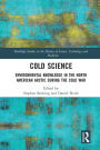 Cold Science: Environmental Knowledge in the North American Arctic during the Cold War