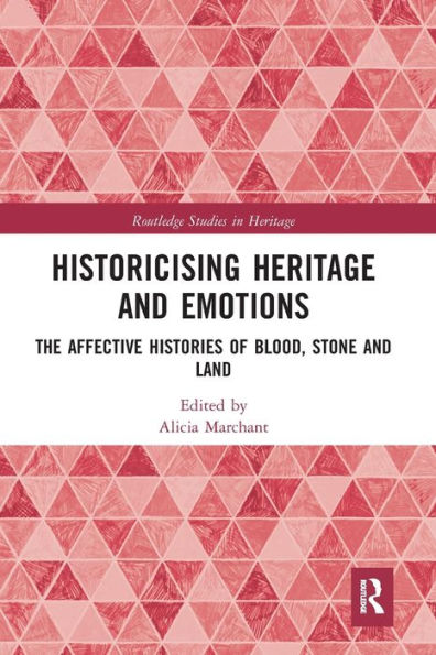 Historicising Heritage and Emotions: The Affective Histories of Blood, Stone Land