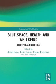 Title: Blue Space, Health and Wellbeing: Hydrophilia Unbounded, Author: Ronan Foley