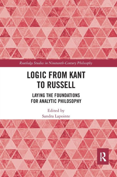 Logic from Kant to Russell: Laying the Foundations for Analytic Philosophy