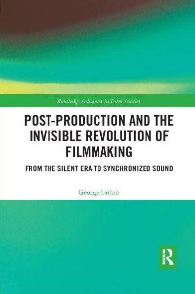Post-Production and the Invisible Revolution of Filmmaking: From the Silent Era to Synchronized Sound