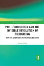 Post-Production and the Invisible Revolution of Filmmaking: From the Silent Era to Synchronized Sound
