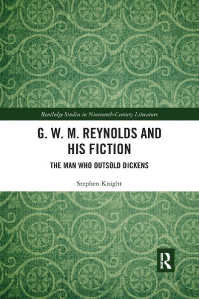 G. W. M. Reynolds and His Fiction: The Man Who Outsold Dickens