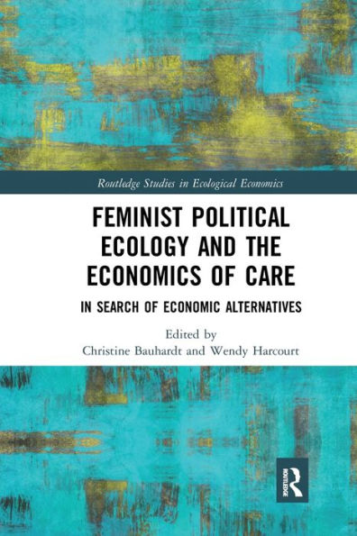 Feminist Political Ecology and the Economics of Care: Search Economic Alternatives