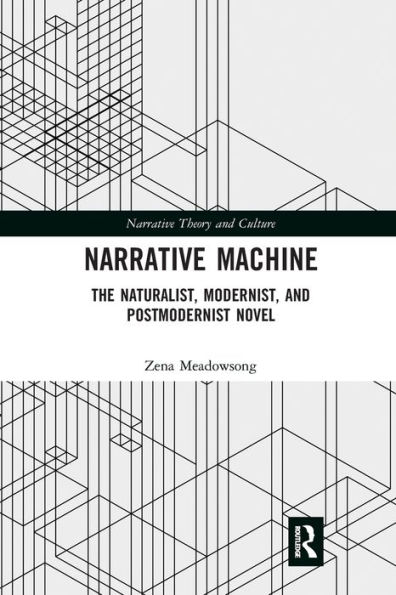 Narrative Machine: The Naturalist, Modernist, and Postmodernist Novel