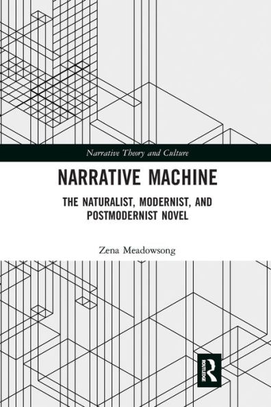 Narrative Machine: The Naturalist, Modernist, and Postmodernist Novel
