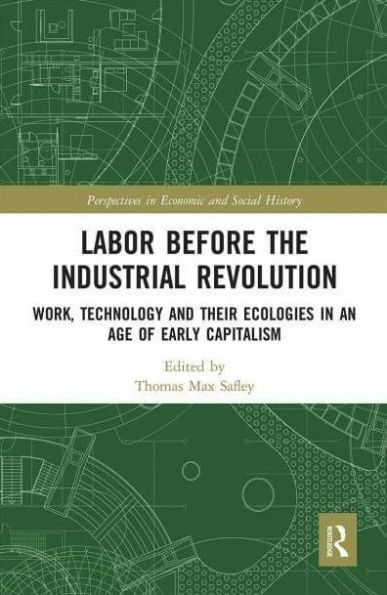 Labor Before the Industrial Revolution: Work, Technology and their Ecologies an Age of Early Capitalism