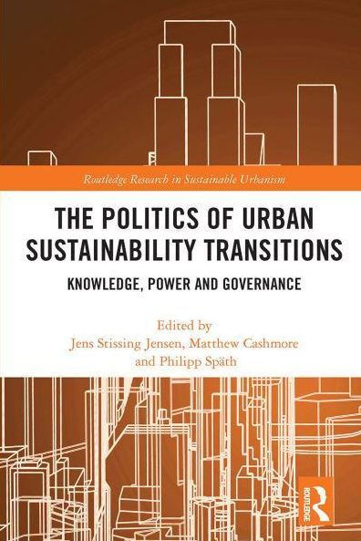 The Politics of Urban Sustainability Transitions: Knowledge, Power and Governance