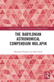 Title: The Babylonian Astronomical Compendium MUL.APIN, Author: Hermann Hunger