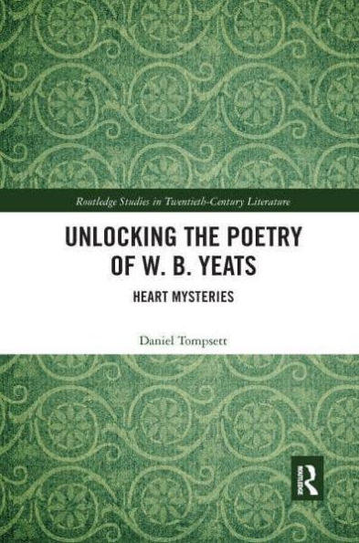 Unlocking the Poetry of W. B. Yeats: Heart Mysteries