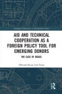 Aid and Technical Cooperation as a Foreign Policy Tool for Emerging Donors: The Case of Brazil