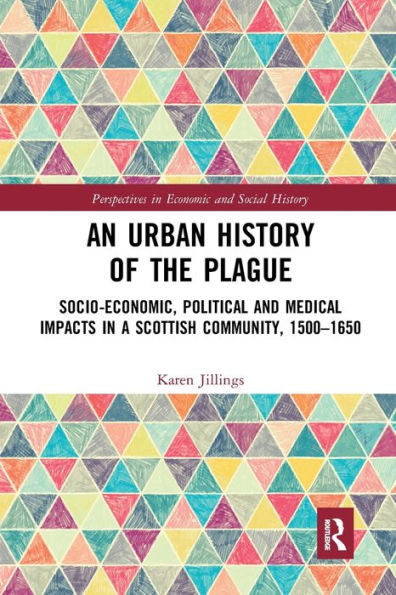 An Urban History of The Plague: Socio-Economic, Political and Medical Impacts in a Scottish Community, 1500-1650