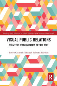 Title: Visual Public Relations: Strategic Communication Beyond Text, Author: Simon Collister