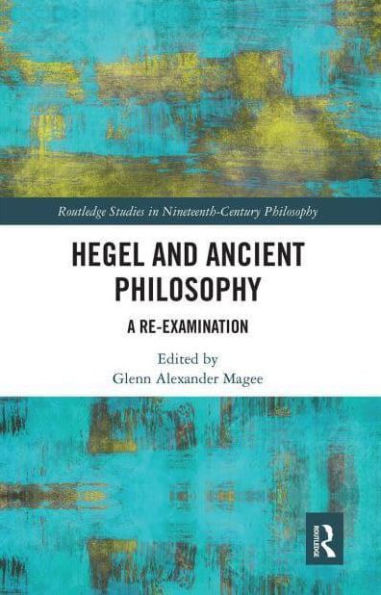 Hegel and Ancient Philosophy: A Re-Examination