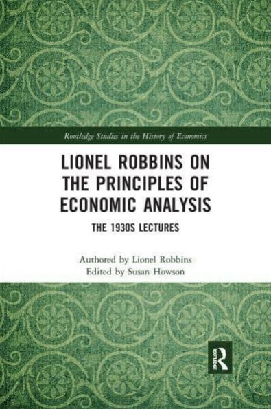 Lionel Robbins on The Principles of Economic Analysis: 1930s Lectures