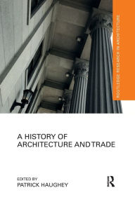 Title: A History of Architecture and Trade, Author: Patrick Haughey