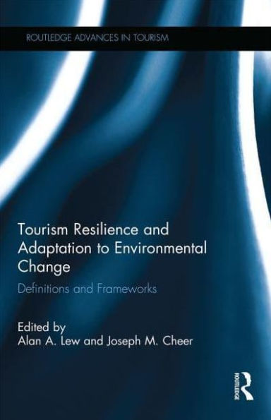 Tourism Resilience and Adaptation to Environmental Change: Definitions Frameworks