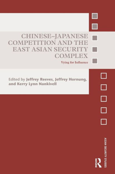 Chinese-Japanese Competition and the East Asian Security Complex: Vying for Influence