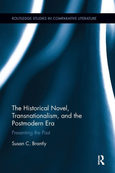 The Historical Novel, Transnationalism, and the Postmodern Era: Presenting the Past