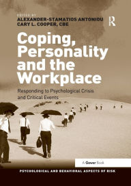 Title: Coping, Personality and the Workplace: Responding to Psychological Crisis and Critical Events, Author: Alexander-Stamatios Antoniou