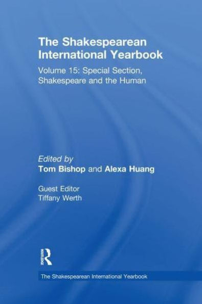 the Shakespearean International Yearbook: Volume 15: Special Section, Shakespeare and Human