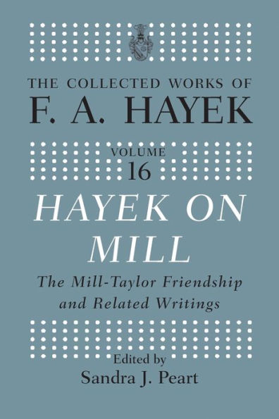 Hayek On Mill: The Mill-Taylor Friendship and Related Writings