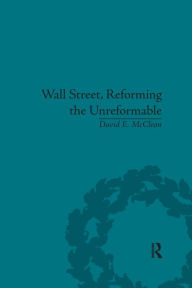 Title: Wall Street, Reforming the Unreformable: An Ethical Perspective, Author: David E McClean
