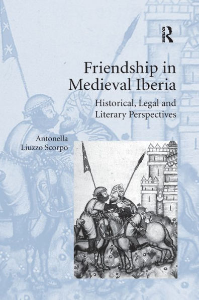 Friendship Medieval Iberia: Historical, Legal and Literary Perspectives