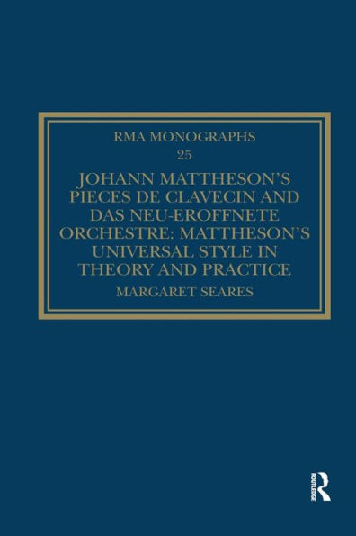 Johann Mattheson's Pièces de clavecin and Das neu-eröffnete Orchestre: Universal Style Theory Practice