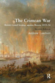 Title: The Crimean War: British Grand Strategy against Russia, 1853-56, Author: Andrew Lambert