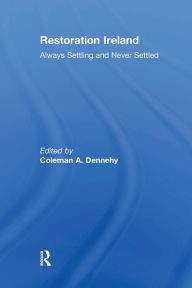 Title: Restoration Ireland: Always Settling and Never Settled, Author: Coleman Dennehy