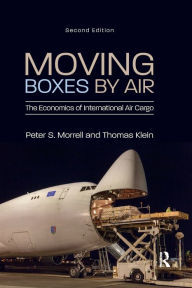 Title: Moving Boxes by Air: The Economics of International Air Cargo, Author: Peter S. Morrell