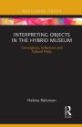 Interpreting Objects in the Hybrid Museum: Convergence, Collections and Cultural Policy
