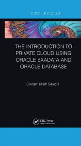 Title: The Introduction to Private Cloud using Oracle Exadata and Oracle Database, Author: Okcan Yasin Saygili