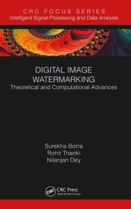 Title: Digital Image Watermarking: Theoretical and Computational Advances, Author: Surekha Borra