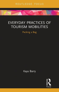 Title: Everyday Practices of Tourism Mobilities: Packing a Bag, Author: Kaya Barry