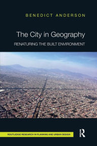 Title: The City in Geography: Renaturing the Built Environment, Author: Benedict Anderson