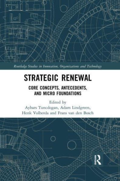 Strategic Renewal: Core Concepts, Antecedents, and Micro Foundations