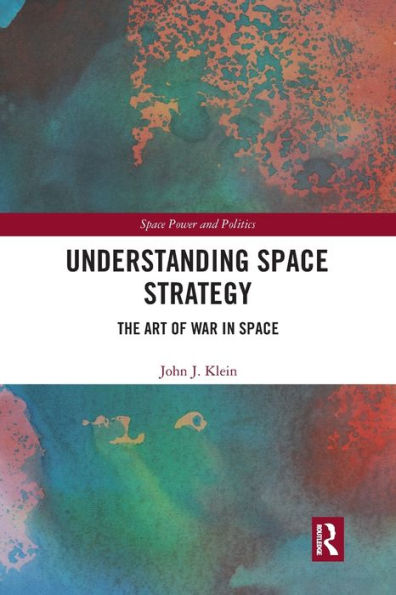 Understanding Space Strategy: The Art of War in Space