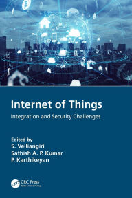 Title: Internet of Things: Integration and Security Challenges, Author: S. Velliangiri