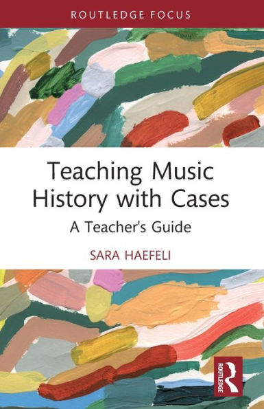 Teaching Music History with Cases: A Teacher's Guide