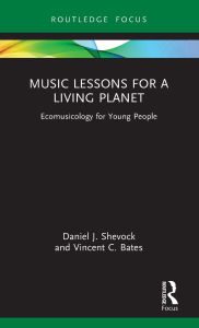 Title: Music Lessons for a Living Planet: Ecomusicology for Young People, Author: Daniel J. Shevock