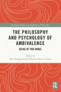 The Philosophy and Psychology of Ambivalence: Being of Two Minds